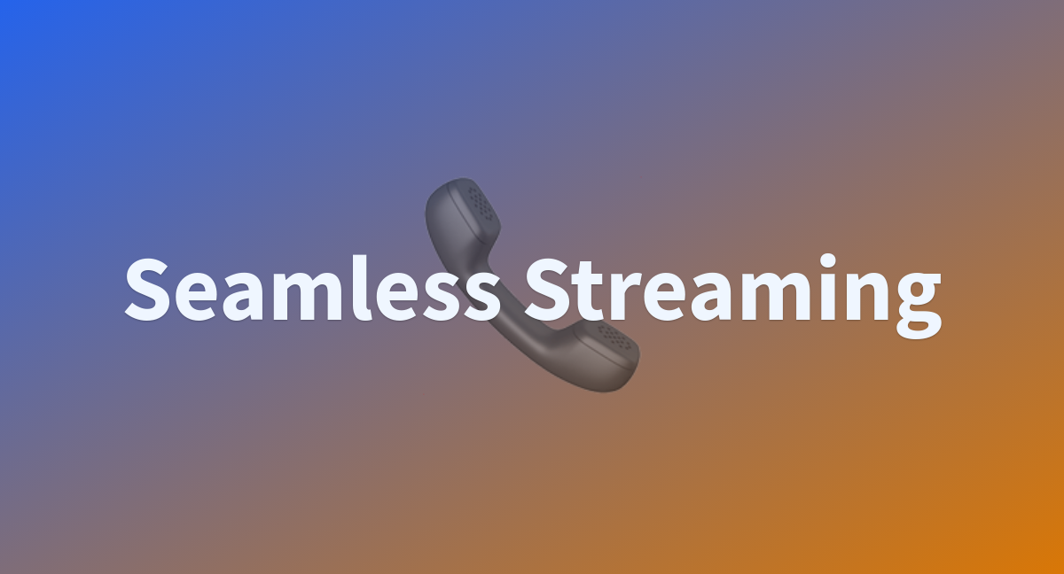 Seamless-Streaming-Community